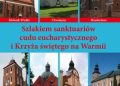 Bielawny Krzysztof – Szlakiem sanktuariów cudu eucharystycznego i Krzyża świętego na Warmii