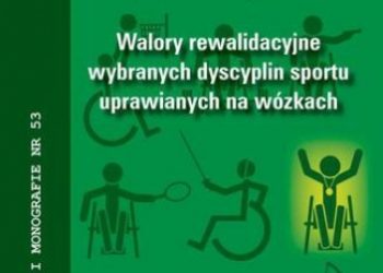 Chojnacki Kazimierz, Bolach Eugeniusz – Walory rewalidacyjne wybranych dyscyplin sportu uprawianych na wózkach