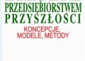 Kazimierz Perechuda – Zarządzanie przedsiębiorstwem przyszłości – koncepcje, modele, metody