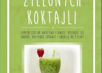 Pabich Maria, Pabich Tomasz – Sekrety zielonych koktajli
