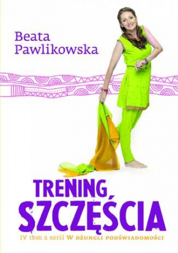 Beata Pawlikowska – Trening szczęścia. Tom 4