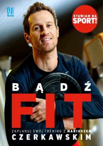 Mariusz Czerkawski – Bądź FIT. Zaplanuj swój trening z Mariuszem Czerkawskim