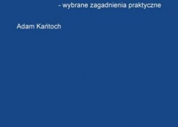 Kańtoch Adam – Skarga do Europejskiego Trybunału Praw Człowieka w Strasburgu – wybrane zagadnienia praktyczne