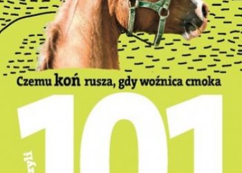Dorota Kozińska – 101 pytań o konie, czyli czemu koń rusza, gdy woźnica cmoka