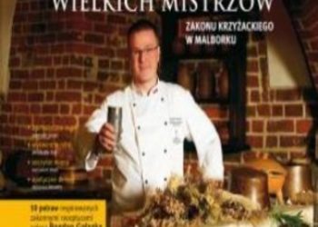 Bogdan Gałązka – Kuchnia wielkich mistrzów zakonu krzyżackiego w Malborku