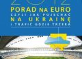 Piotr Pogorzelski – 2012 PORAD NA EURO, czyli jak pojechać na Ukrainę i trafić gdzie trzeba