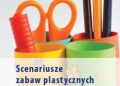 Katarzyna Michalec – Scenariusze zabaw plastycznych dla przedszkolaków