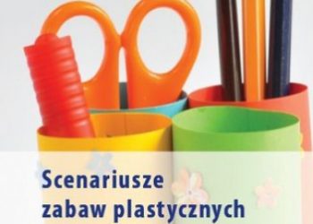 Katarzyna Michalec – Scenariusze zabaw plastycznych dla przedszkolaków