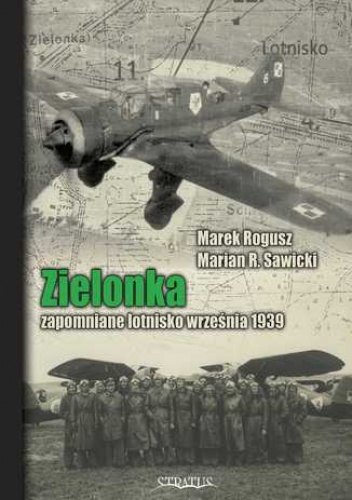 Marek Rogusz, R. Sawicki Marian – Zielonka. Zapomniane lotnisko września 1939