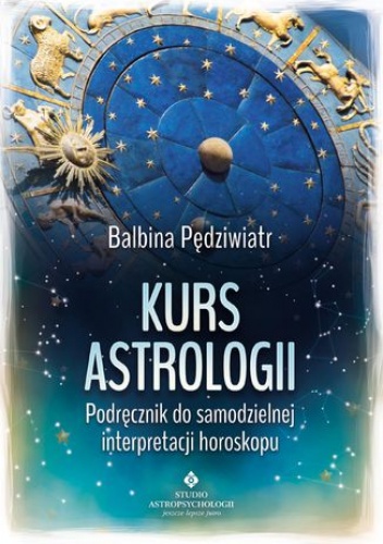 Balbina Pędziwiatr – Kurs astrologii. Podręcznik do samodzielnej interpretacji horoskopu