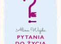 Alina Wajda – Pytania do życia. Od teraz każda zmiana będzie łatwiejsza