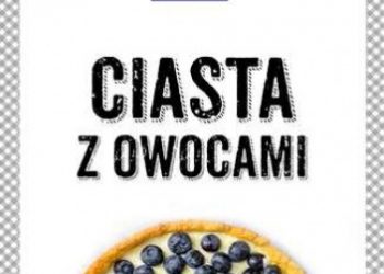 Justyna Mrowiec, Marta Dobrowolska-Kierył – Ciasta z owocami