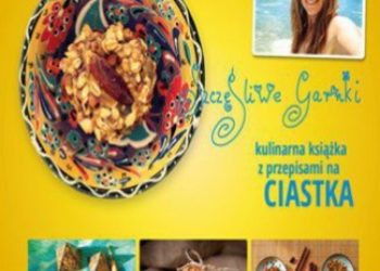 Beata Pawlikowska – Szczęśliwe garnki. Kulinarne przepisy na zdrowe ciastka