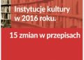 Tomasz Król – Instytucje kultury w 2016 roku. 15 zmian w przepisach