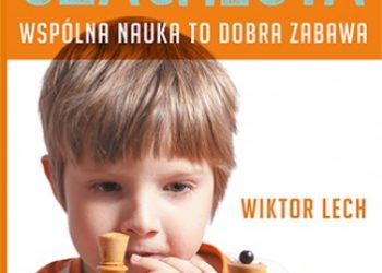 Lech Wiktor – Mały szachista. Wspólna nauka to dobra zabawa