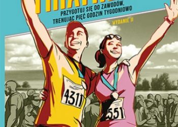 Joe Friel – Twój pierwszy triathlon. Przygotuj się do zawodów, trenując pięć godzin tygodniowo. Wydanie II