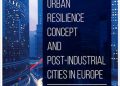 By Adam Drobniak Ed. – Urban resilience concept and post-industrial cities in Europe