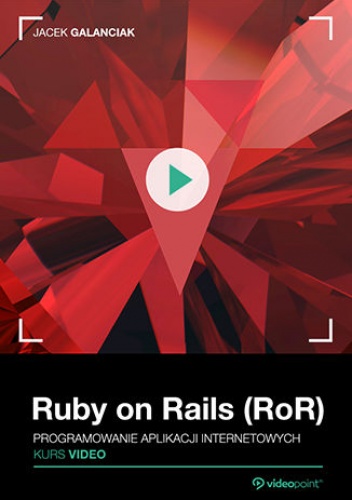Galanciak Jacek – Ruby on Rails (RoR). Kurs video. Programowanie aplikacji internetowych