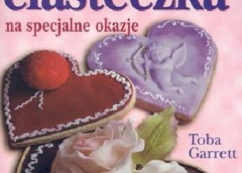 Toba Garrett – Fantazyjne ciasteczka na specjalne okazje