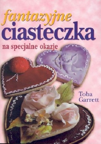 Toba Garrett – Fantazyjne ciasteczka na specjalne okazje