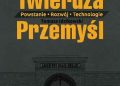 Tomasz Idzikowski – Twierdza Przemyśl. Powstanie-Rozwój-Technologie