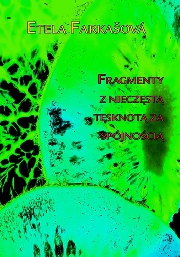 Etela Farkašová – Fragmenty z nieczęstą tęsknotą za spójnością