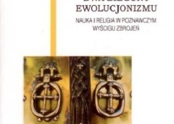 Radosław Tyrała – Dwa bieguny ewolucjonizmu. Nauka i religia w poznawczym wyścigu zbrojeń
