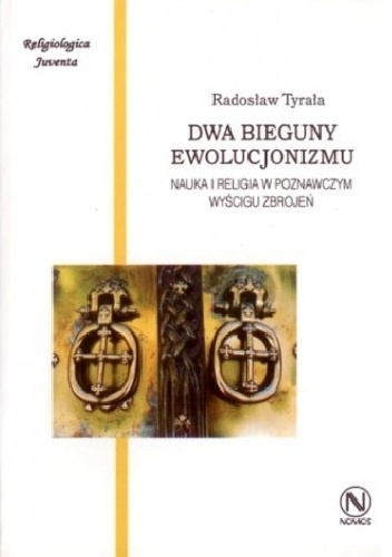 Radosław Tyrała – Dwa bieguny ewolucjonizmu. Nauka i religia w poznawczym wyścigu zbrojeń