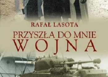Rafał Lasota – Przyszła do mnie wojna