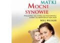 Meg Meeker – Mocne matki, mocni synowie. Wskazówki dla matek, jak wychowywać synów na niezwykłych mężczyzn