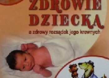Ewgenij Komarowskij – Zdrowie dziecka a zdrowy rozsądek jego krewnych