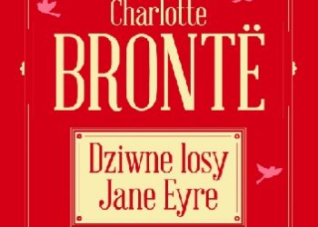 Charlotte Brontë – Dziwne losy Jane Eyre