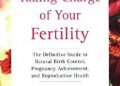 Toni Weschler – Taking Charge of Your Fertility: The Definitive Guide to Natural Birth Control, Pregnancy Achievement, and Reproductive Health