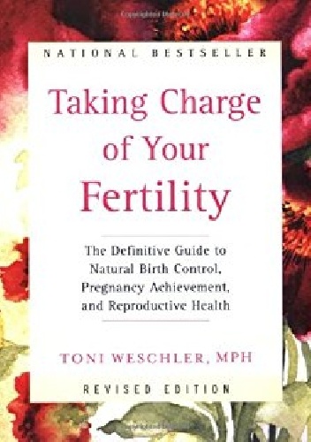 Toni Weschler – Taking Charge of Your Fertility: The Definitive Guide to Natural Birth Control, Pregnancy Achievement, and Reproductive Health