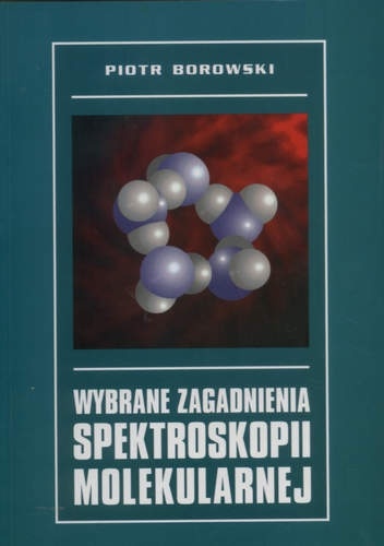 Piotr Borowski – Wybrane zagadnienia spektroskopii molekularnej