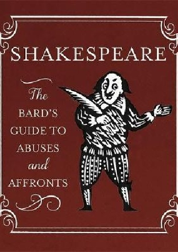 William Shakespeare – Shakespeare: The Bard’s Guide to Abuses and Affronts