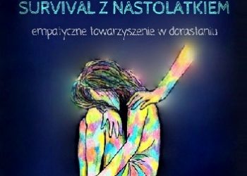 Basia Bielanik – Survival z nastolatkiem. Empatyczne towarzyszenie w dorastaniu.