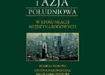 Azja Wschodnia i Azja Południowa w stosunkach międzynarodowych