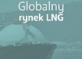 Mariusz Ruszel, Robert Zajdler – Globalny rynek LNG