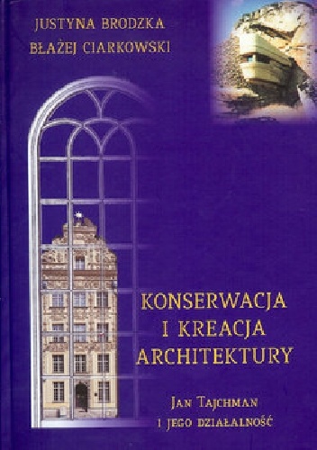 Błażej Ciarkowski, Justyna Brodzka – Konserwacja i kreacja architektury. Jan Tajchman i jego działalność