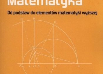 Aleksander Błaszczyk, Sławomir Turek – Matematyka. Od podstaw do elementów matematyki wyższej