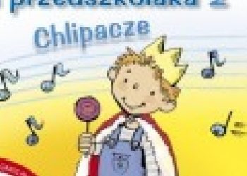 Danuta Zawadzka – Piosenki dla przedszkolaka 2. Chlipacze