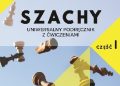 Łukasz Suchowierski – SZACHY – uniwersalny podręcznik z ćwiczeniami cz. 1.