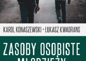 Łukasz Kwadrans, Karol Konaszewski – Zasoby osobiste młodzieży nieprzystosowanej społecznie. Uwarunkowania środowiskowe