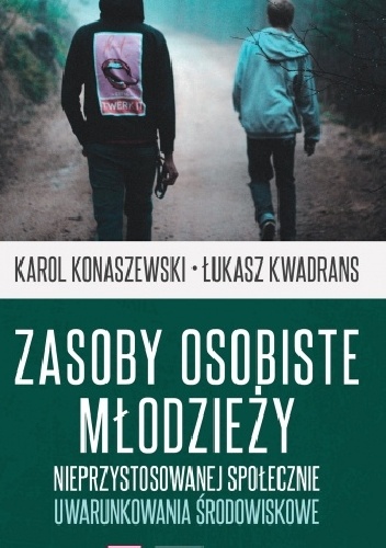 Łukasz Kwadrans, Karol Konaszewski – Zasoby osobiste młodzieży nieprzystosowanej społecznie. Uwarunkowania środowiskowe