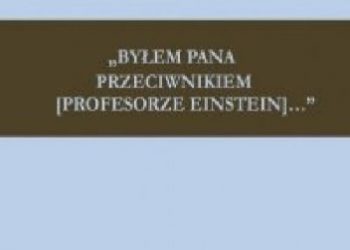 Paweł Polak – Byłem Pana przeciwnikiem [profesorze Einstein]