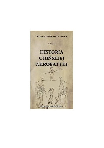 Hujun Jia – Historia chińskiej cywilizacji. Historia chińskiej akrobatyki