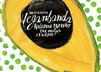 Ida Kulawik, Agnieszka Skopińska – Veganbanda. Roślinne przepisy dla małych i dużych