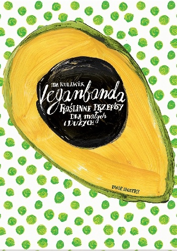 Ida Kulawik, Agnieszka Skopińska – Veganbanda. Roślinne przepisy dla małych i dużych