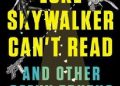 Ryan Britt – Luke Skywalker Can’t Read: And Other Geeky Truths